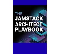 The Jamstack Architect Playbook: A Guide to Building Fast Secure Websites with Next.js and a Headless CMS