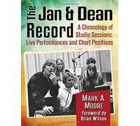 The Jan & Dean Record: A Chronology of Studio Sessions, Live Performances and Chart Positions