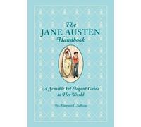 The Jane Austen Handbook: A Sensible Yet Elegant Guide to Her World