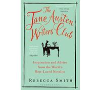 The Jane Austen Writers' Club: Inspiration and Advice from the World’s Best-loved Novelist