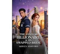 The Janitor Billionaire & His Swapped Bride: He Married Her as a Lie. She Married Him as a Risk. Neither Knew the Truth Was Power.