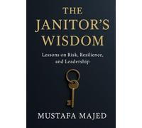 The Janitor's Wisdom: Lessons on Risk, Resilience, and Leadership