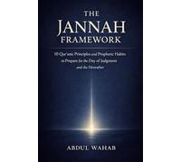 The Jannah Framework: 10 Qur’anic Principles and Prophetic Habits to Prepare for the Day of Judgment