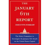 The January 6th Report Executive Summary : The Select Committee to Investigate the January 6th Attack on the United States Capitol