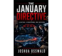 THE JANUARY DIRECTIVE: A Political Techno-Thriller of Artificial Intelligence, Constitutional Crisis, and the Fight for Human Freedom