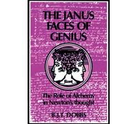 The Janus Faces of Genius : The Role of Alchemy in Newton's Thought