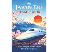 The Japan Eki Stamp Book-Collect Every Railway Station Stamp Across Japan: Train Enthusiast Notebook, Railway Adventure Log, Vacation Diary, Travel Stamp Collection, Japan Keepsake