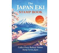The Japan Eki Stamp Book-Collect Every Railway Station Stamp Across Japan: Train Enthusiast Notebook, Railway Adventure Log, Vacation Diary, Travel Stamp Collection, Japan Keepsake