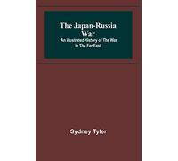 The Japan-Russia War: An Illustrated History of the War in the Far East