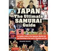 The Japan The Ultimate Samurai Guide: An Insider Looks at the Japanese Martial Arts and Surviving in the Land of Bushido and Zen
