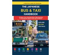 THE JAPANESE BUS & TAXI HANDBOOK: 100 Signs, Fares, Boarding Rules & Ride Essentials to Travel Beyond Japan’s Trains with Confidence