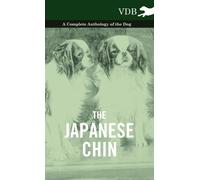 The Japanese Chin - A Complete Anthology of the Dog