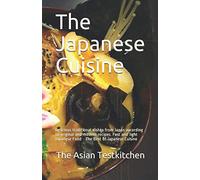 The Japanese Cuisine: Delicious traditional dishes from Japan according to original and modern recipes. Fast and light Japanese Food - The Best of Japanese Cuisine
