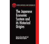 The Japanese Economic System and its Historical Origins (Japan Business and Economics Series)