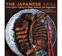 The Japanese Grill: From Classic Yakitori to Steak, Seafood, and Vegetables: From Classic Yakitori to Steak, Seafood, and Vegetables [A Cookbook]