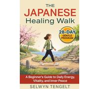 The Japanese Healing Walk: A Beginner's Guide to Daily Energy, Vitality, and Inner Peace