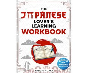 The Japanese Lover’s Learning Workbook: A Practical Beginner Workbook to Build Real Japanese Step by Step Through Guided Writing, Reading and Recognition Practice, Even if Starting From Zero