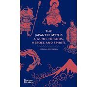 The Japanese Myths: A Guide to Gods, Heroes and Spirits (Myths)