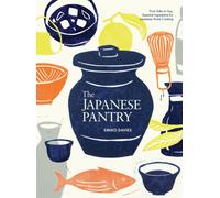 The Japanese Pantry : From Sake to Soy, Essential Ingredients for Japanese Home Cooking