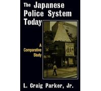 The Japanese Police System Today: A Comparative Study: A Comparative Study (East Gate Book)