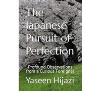 The Japanese Pursuit of Perfection: Profound Observations from a Curious Foreigner