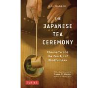 The Japanese Tea Ceremony : Cha-no-Yu and the Zen Art of Mindfulness