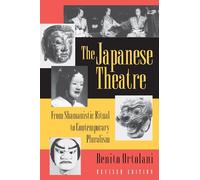 The Japanese Theatre: From Shamanistic Ritual to Contemporary Pluralism - Revised Edition