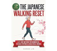 The Japanese Walking Reset: A 21-Day Interval Walking Method for Women 50+ to Ease Everyday Stiffness, Build Real Energy, and Stay Independent Without a Gym