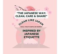 “The Japanese Way: Clean, Care & Share”: Inspired by Japanese Etiquette Small Toilet Habits, Big Respect