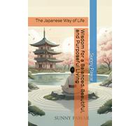 The Japanese Way of Life: Wisdom for a Balanced, Beautiful, and Purposeful Living