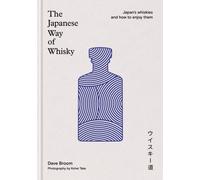 The Japanese Way of Whisky: Japan’s whiskies and how to enjoy them. The ultimate gift for whisky aficionados
