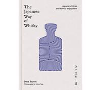 The Japanese Way of Whisky: Japan’s whiskies and how to enjoy them. The ultimate gift for whisky aficionados