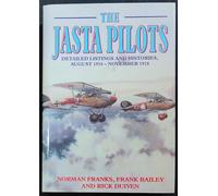 The Jasta Pilots: Detailed Listings and Histories, August 1916-November 1918