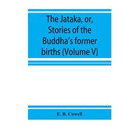 The Jātaka, or, Stories of the Buddha's former births (Volume V)