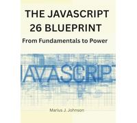 The Javascript 26 Blueprint: From Fundamentals to Power (Tech Books)