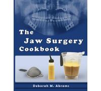The Jaw Surgery Cookbook: A thoughtful guide to real food and real recovery-from liquid diets to soft meals