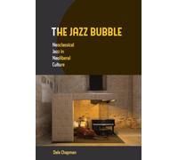 The Jazz Bubble : Neoclassical Jazz in Neoliberal Culture