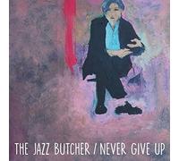 The Jazz Butcher - Never Give Up (Glass Version) [7" VINYL]
