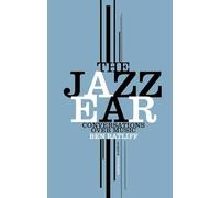 The Jazz Ear: Conversations Over Music