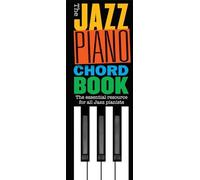 The Jazz Piano Chord Book: The Essential Resource for All Jazz Pianists