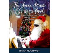 The Jazz Piano Christmas Book: 10 Jazzy Renditions of Your Favorite Holiday Tunes (Advanced)
