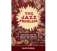 The Jazz Problem: Education and the Battle for Morality during the Jazz Age