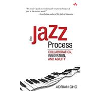 The Jazz Process: Collaboration, Innovation, and Agility