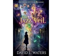 The Jazz Veil: New Orleans Mystical Underside: 1 (The Calliope Laveau's)