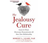 The Jealousy Cure: Learn to Trust, Overcome Pos. Leahy, Gilbert