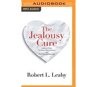 The Jealousy Cure: Learn to Trust, Overcome Possessiveness, and Save Your Relationship