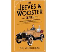 The Jeeves & Wooster Series: The Glorious Adventures of Bertie Wooster & His Valet Reginald Jeeves: Leave it to Jeeves, Jeeves and the Unbidden Guest, ... the Springtime, Aunt Agatha Takes the Count