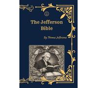 The Jefferson Bible: The Life and Morals of Jesus of Nazareth (Annotated Edition)