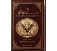 The Jefferson Bible: The Life and Morals of Jesus of Nazareth Extracted Textually from the Gospels (Kokona Publishing Historical Voices Library)