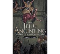 The Jehu Anointing: Breaking Free from Jezebel's Web